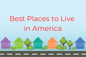 Now We’re Talkin’! – Are “America’s Best Places to Live” the Best Place For You?